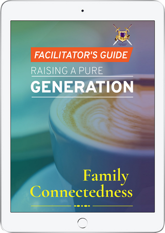 Raising a Pure Generation: Family Connectedness (Facilitator's Guide)